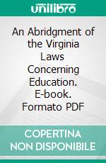 An Abridgment of the Virginia Laws Concerning Education. E-book. Formato PDF ebook