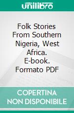 Folk Stories From Southern Nigeria, West Africa. E-book. Formato PDF