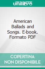 American Ballads and Songs. E-book. Formato PDF ebook di Louise Pound