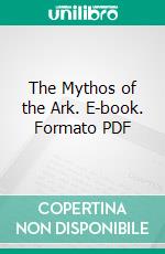 The Mythos of the Ark. E-book. Formato PDF ebook