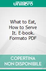 What to Eat, How to Serve It. E-book. Formato PDF ebook di Christine Terhune Herrick