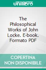 The Philosophical Works of John Locke. E-book. Formato PDF ebook