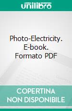 Photo-Electricity. E-book. Formato PDF ebook