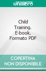 Child Training. E-book. Formato PDF ebook di Virgil Mores Hillyer