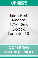 British North America: 1763-1867. E-book. Formato PDF ebook