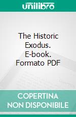 The Historic Exodus. E-book. Formato PDF ebook