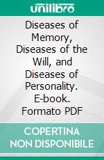 Diseases of Memory, Diseases of the Will, and Diseases of Personality. E-book. Formato PDF