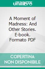 A Moment of Madness: And Other Stories. E-book. Formato PDF ebook di Florence Marryat