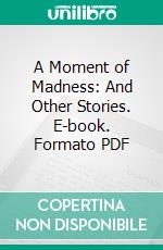 A Moment of Madness: And Other Stories. E-book. Formato PDF ebook