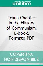 Icaria Chapter in the History of Communism. E-book. Formato PDF ebook di Albert Shaw