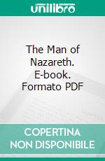 The Man of Nazareth. E-book. Formato PDF ebook di Frederick Lincoln Anderson