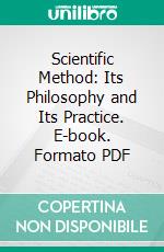 Scientific Method: Its Philosophy and Its Practice. E-book. Formato PDF ebook