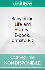 Babylonian Life and History. E-book. Formato PDF ebook