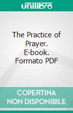 The Practice of Prayer. E-book. Formato PDF ebook