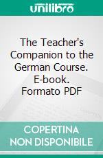 The Teacher's Companion to the German Course. E-book. Formato PDF ebook