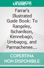 Farrar's Illustrated Guide Book: To Rangeley, Richardson, Kennebago, Umbagog, and Parmachenee Lakes, Dixville Notch, and Andover, and Vicinity. E-book. Formato PDF ebook