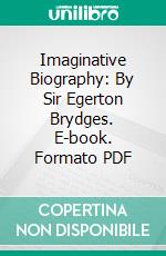 Imaginative Biography: By Sir Egerton Brydges. E-book. Formato PDF ebook di Egerton Brydges