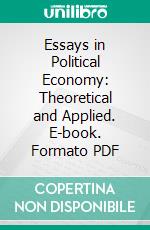 Essays in Political Economy: Theoretical and Applied. E-book. Formato PDF ebook