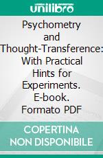 Psychometry and Thought-Transference: With Practical Hints for Experiments. E-book. Formato PDF ebook di Henry S. Olcott