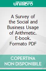 A Survey of the Social and Business Usage of Arithmetic. E-book. Formato PDF ebook