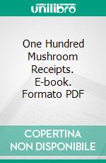 One Hundred Mushroom Receipts. E-book. Formato PDF ebook di Kate Sargeant