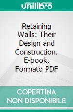 Retaining Walls: Their Design and Construction. E-book. Formato PDF ebook