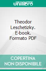 Theodor Leschetizky. E-book. Formato PDF ebook di Annette Hullah