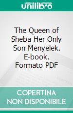 The Queen of Sheba Her Only Son Menyelek. E-book. Formato PDF ebook