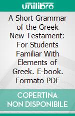 A Short Grammar of the Greek New Testament: For Students Familiar With Elements of Greek. E-book. Formato PDF ebook