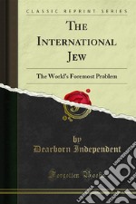 The International Jew: The World's Foremost Problem. E-book. Formato PDF ebook