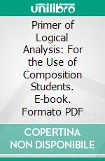 Primer of Logical Analysis: For the Use of Composition Students. E-book. Formato PDF ebook di Josiah Royce