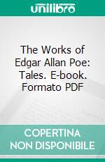 The Works of Edgar Allan Poe: Tales. E-book. Formato PDF ebook di Edgar Allan Poe