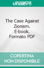 The Case Against Zionism. E-book. Formato PDF ebook