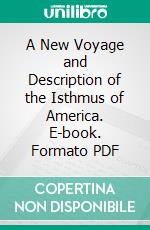 A New Voyage and Description of the Isthmus of America. E-book. Formato PDF ebook