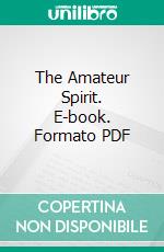 The Amateur Spirit. E-book. Formato PDF