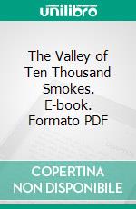 The Valley of Ten Thousand Smokes. E-book. Formato PDF ebook di Robert F. Griggs