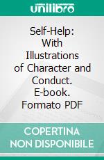 Self-Help: With Illustrations of Character and Conduct. E-book. Formato PDF ebook