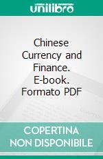 Chinese Currency and Finance. E-book. Formato PDF ebook