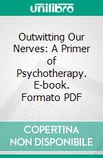 Outwitting Our Nerves: A Primer of Psychotherapy. E-book. Formato PDF ebook