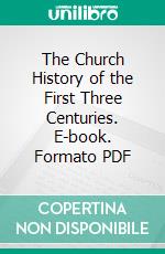 The Church History of the First Three Centuries. E-book. Formato PDF ebook di Ferdinand Christian Baur