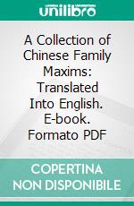 A Collection of Chinese Family Maxims: Translated Into English. E-book. Formato PDF ebook