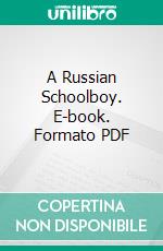 A Russian Schoolboy. E-book. Formato PDF ebook