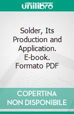 Solder, Its Production and Application. E-book. Formato PDF ebook di Frederick Walter Schultz