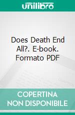 Does Death End All?. E-book. Formato PDF