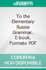 To the Elementary Russia Grammar. E-book. Formato PDF ebook