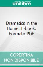 Dramatics in the Home. E-book. Formato PDF ebook di William Byron Forbush