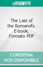 The Last of the Romanofs. E-book. Formato PDF ebook di Charles Rivet