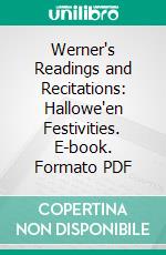 Werner's Readings and Recitations: Hallowe'en Festivities. E-book. Formato PDF ebook di Stanley Schell