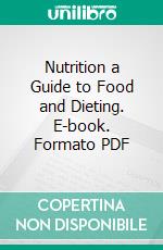 Nutrition a Guide to Food and Dieting. E-book. Formato PDF ebook di Charles E. Sohn