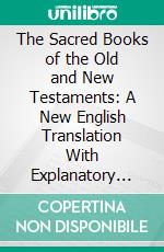 The Sacred Books of the Old and New Testaments: A New English Translation With Explanatory Notes and Pictorial Illustrations. E-book. Formato PDF ebook di Paul Haupt